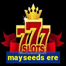 mayseeds ere